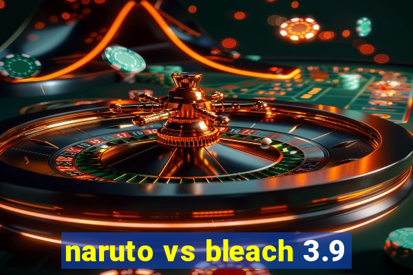 naruto vs bleach 3.9